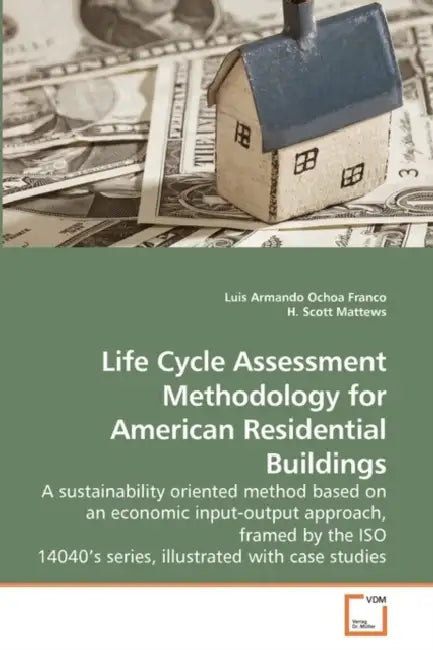Life Cycle Assessment Methodology for American Residential Buildings by Luis Armando Ochoa Franco