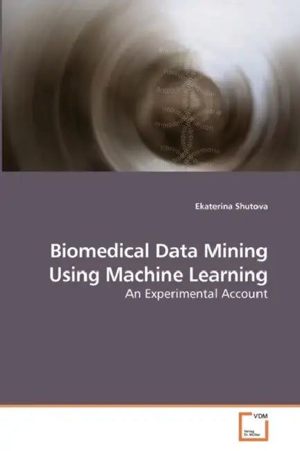 Biomedical Data Mining Using Machine Learning by Ekaterina Shutova