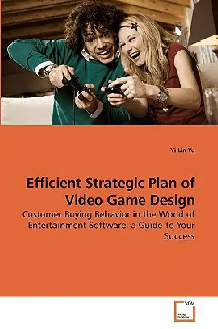 Efficient Strategic Plan of Video Game Design by Yi Lin Yu