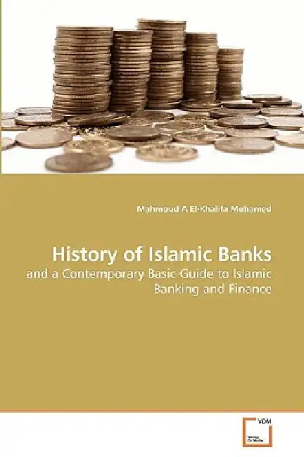 History of Islamic Banks by Mahmoud A. El-Khalifa Mohamed