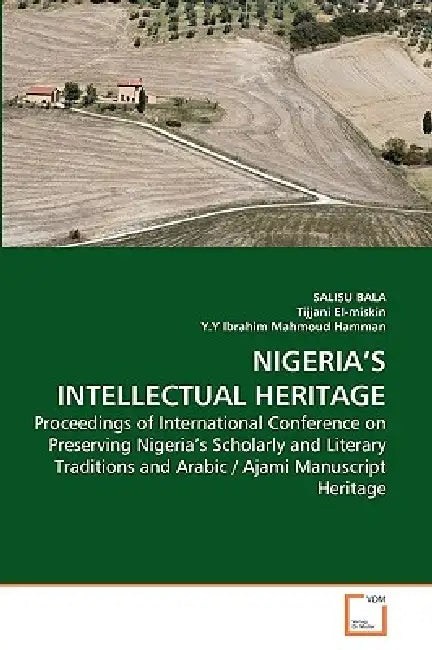 Nigeria's Intellectual Heritage by Salisu Bala, Tijjani El-Miskin, Y. y. Ibrahim