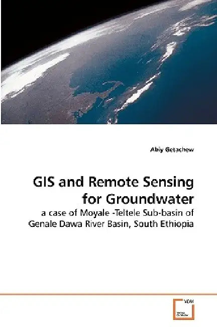 GIS and Remote Sensing for Groundwater by Abiy Getachew
