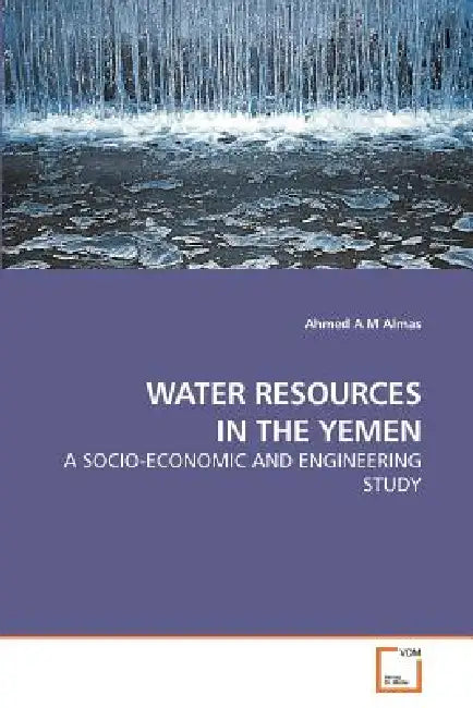 Water Resources in the Yemen by Ahmed A. M. Almas