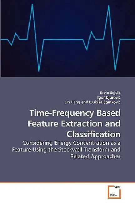 Time-Frequency Based Feature Extraction and Classification by Ervin Sejdic, Igor Djurovic, Jin Jiang