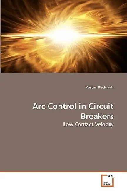 Arc Control in Circuit Breakers by Kesorn Pechrach