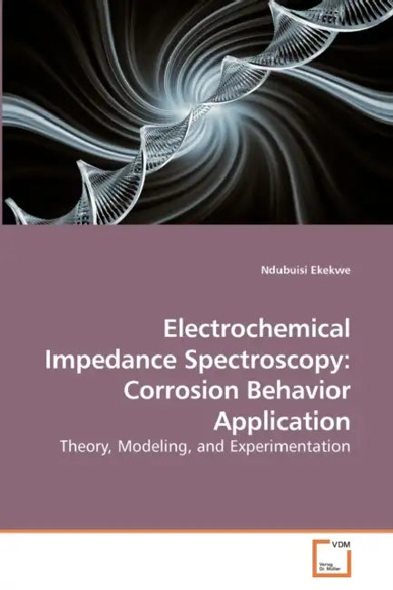 Electrochemical Impedance Spectroscopy: Corrosion Behavior Application by Ndubuisi Ekekwe