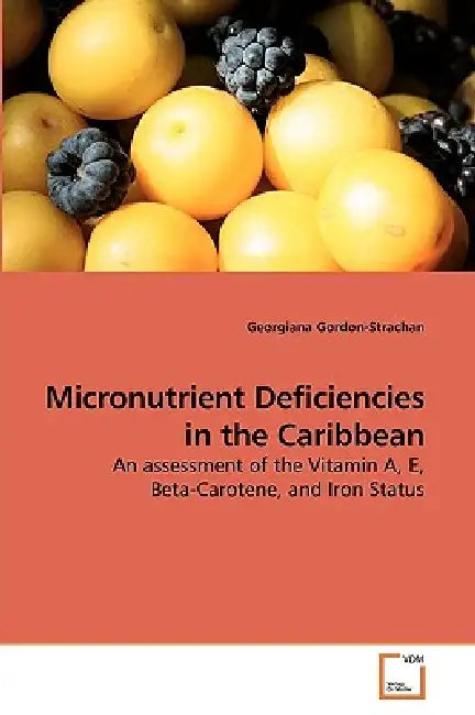 Micronutrient Deficiencies in the Caribbean by Georgiana Gordon-Strachan