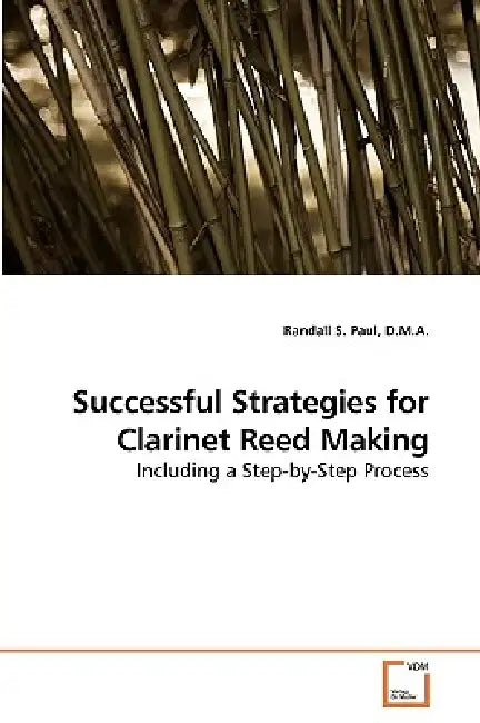 Successful Strategies for Clarinet Reed Making by D. M. a. Randall S. Paul