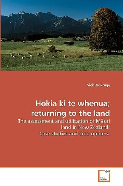 Hokia ki te whenua; returning to the land by Nick Roskruge