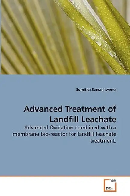 Advanced Treatment of Landfill Leachate by Sumitha Sumanaweera
