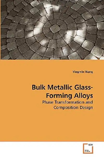 Bulk Metallic Glass-Forming Alloys by Yingmin Wang