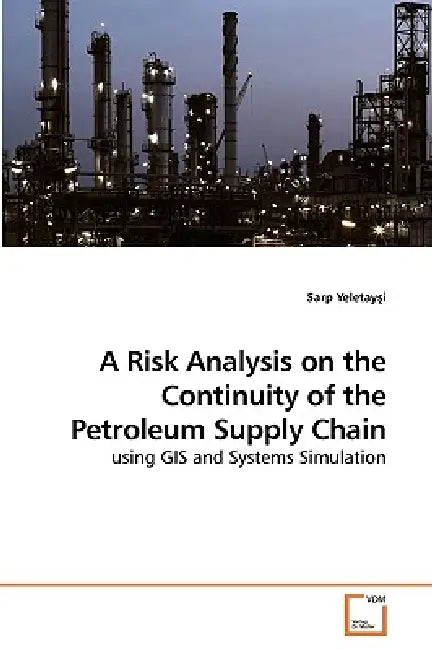 A Risk Analysis on the Continuity of the Petroleum Supply Chain by Sarp Yeletayşi