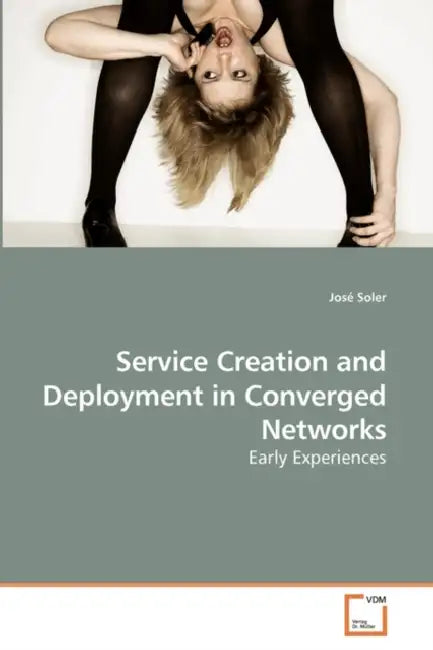 Service Creation and Deployment in Converged Networks by José Soler