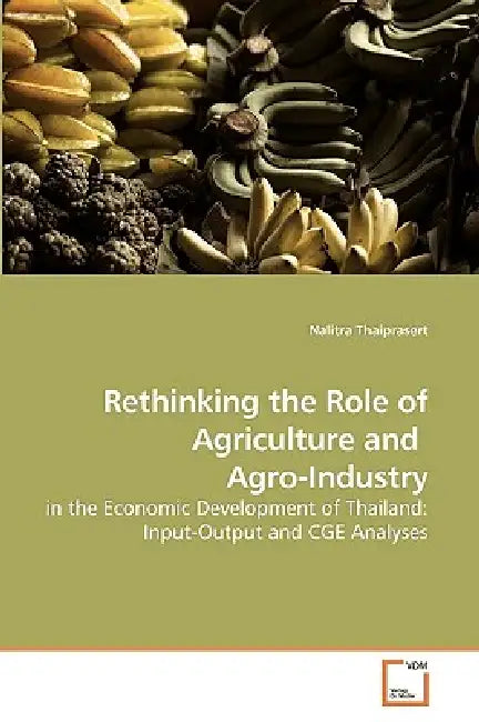 Rethinking the Role of Agriculture and Agro-Industry by Nalitra Thaiprasert