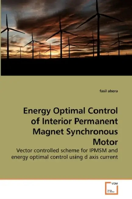 Energy Optimal Control of Interior Permanent Magnet Synchronous Motor by Fasil Abera