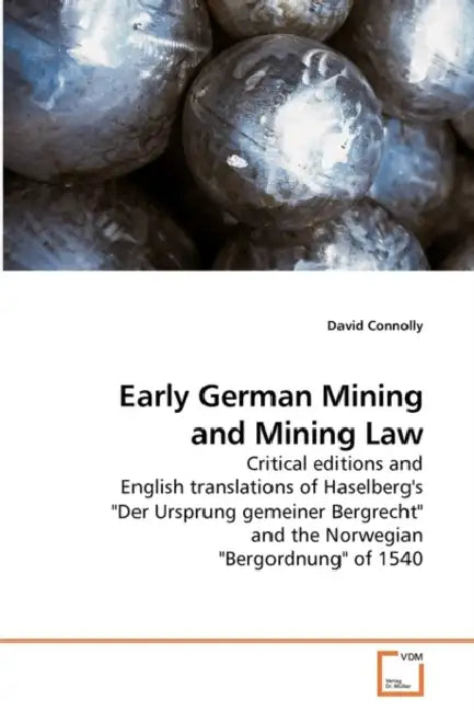 Early German Mining and Mining Law by David Connolly