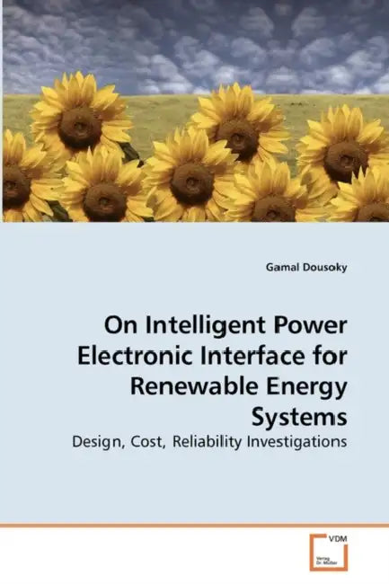 On Intelligent Power Electronic Interface for Renewable Energy Systems by Gamal Dousoky