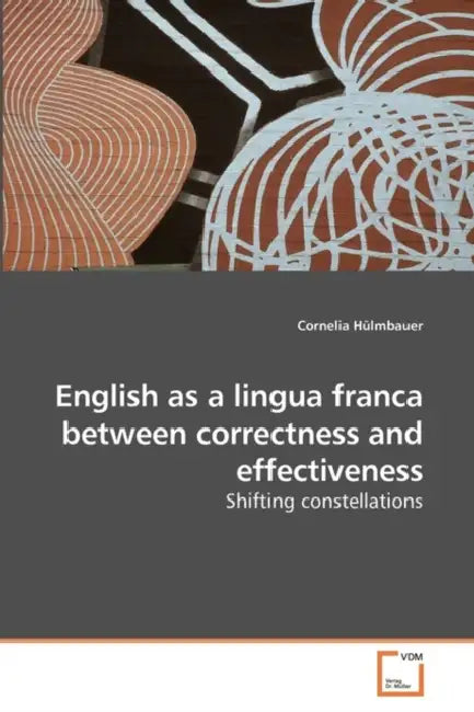 English as a lingua franca between correctness and effectiveness by Cornelia Hülmbauer