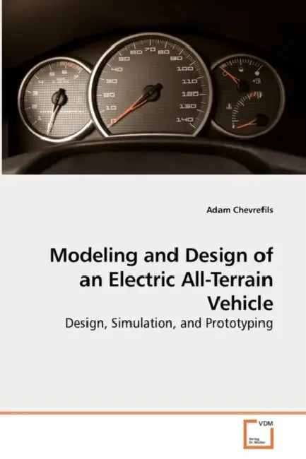 Modeling and Design of an Electric All-Terrain Vehicle by Adam Chevrefils