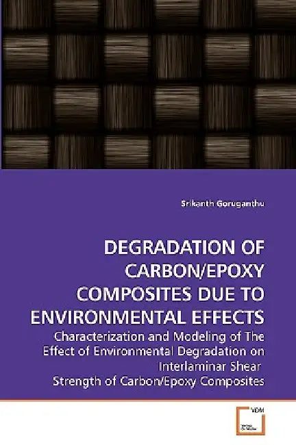 Degradation of Carbon/Epoxy Composites Due to Environmental Effects by Srikanth Goruganthu