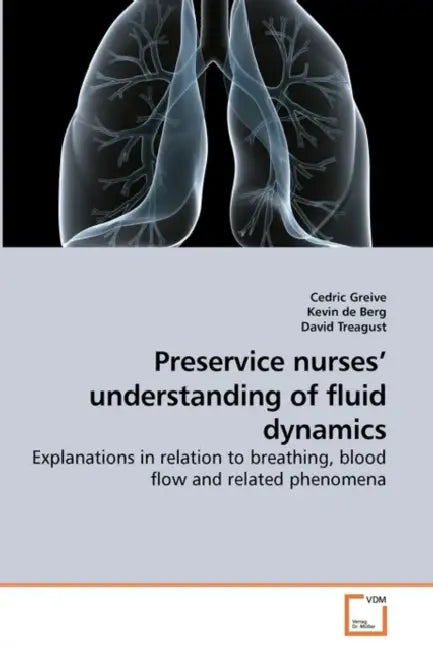 Preservice nurses' understanding of fluid dynamics by Cedric Greive, Kevin De, David Treagust