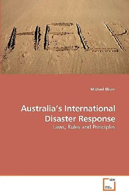 Australia's International Disaster Response by Michael Eburn