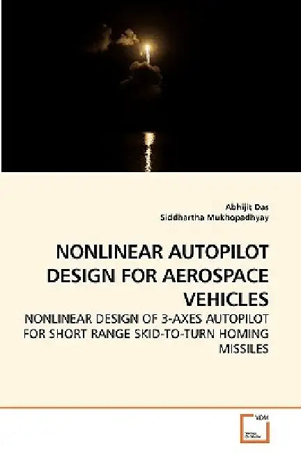 Nonlinear Autopilot Design for Aerospace Vehicles by Abhijit Das, Siddhartha Mukhopadhyay