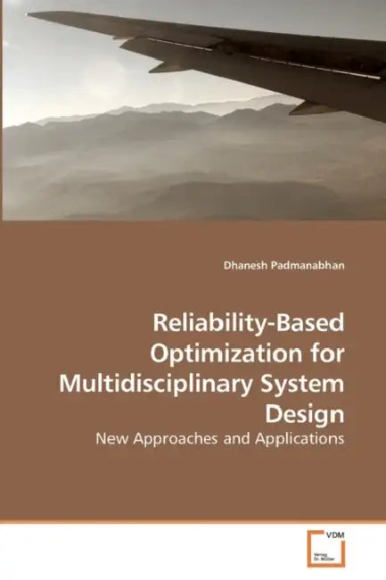 Reliability-Based Optimization for Multidisciplinary System Design by Dhanesh Padmanabhan
