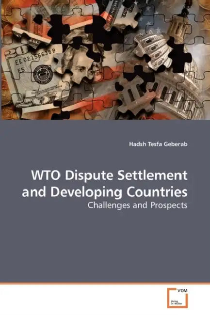 WTO Dispute Settlement and Developing Countries by Hadsh Tesfa Geberab