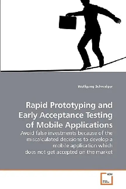 Rapid Prototyping and Early Acceptance Testing of Mobile Applications by Wolfgang Schwaiger