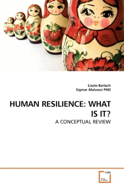 Human Resilience: What Is It? by Lisete Barlach, Sigmar Malvezzi