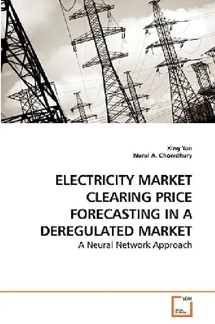 Electricity Market Clearing Price Forecasting in a Deregulated Market by Xing Yan, Nurul A