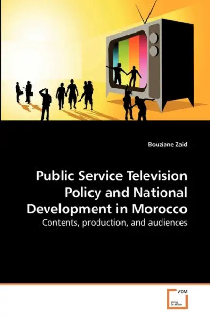 Public Service Television Policy and National Development in Morocco by Bouziane Zaid