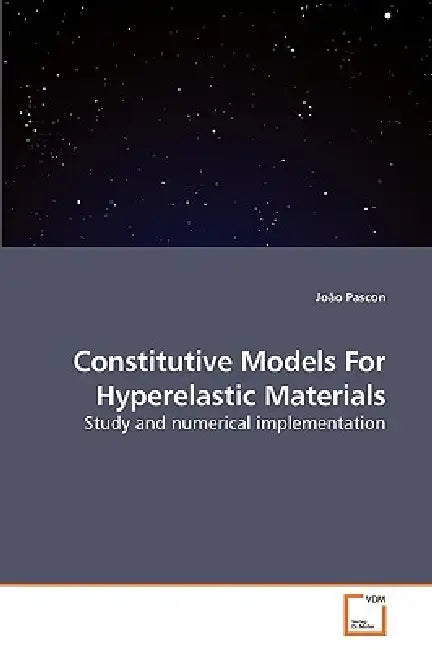 Constitutive Models For Hyperelastic Materials by João Pascon