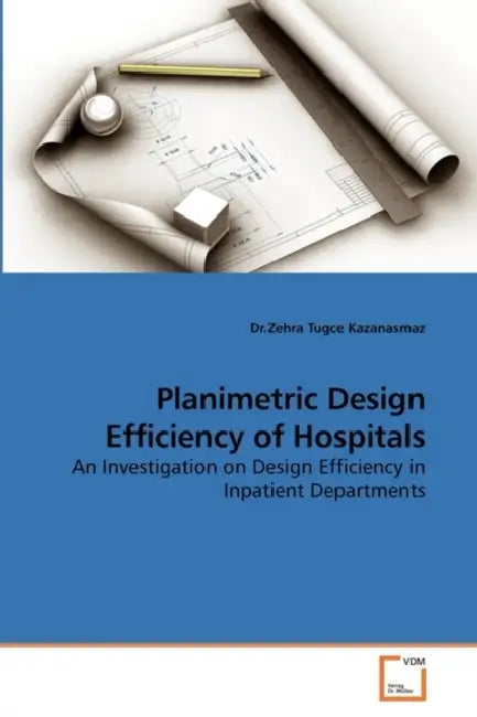 Planimetric Design Efficiency of Hospitals by Dr Zehra Tugce Kazanasmaz
