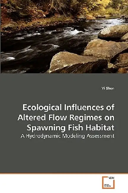 Ecological Influences of Altered Flow Regimes on Spawning Fish Habitat by Yi Shen