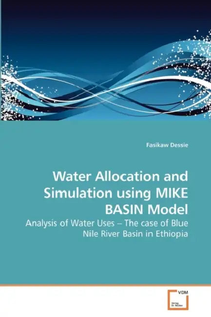 Water Allocation and Simulation using MIKE BASIN Model by Fasikaw Dessie