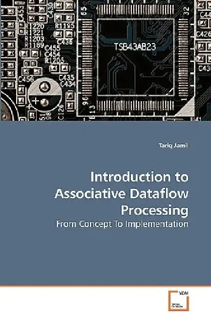 Introduction to Associative Dataflow Processing by Tariq Jamil