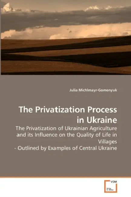 The Privatization Process in Ukraine by Julia Michlmayr-Gomenyuk