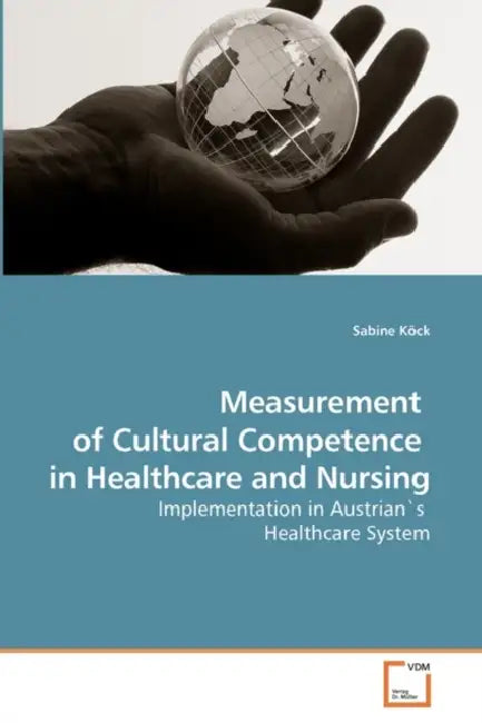 Measurement of Cultural Competence in Healthcare and Nursing by Sabine Köck