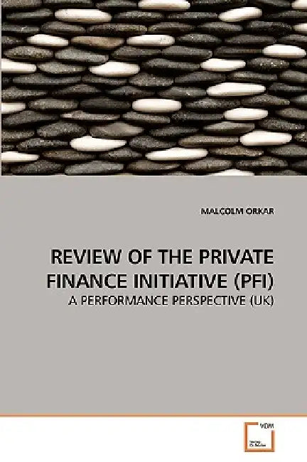 Review of the Private Finance Initiative (Pfi) by Malcolm Orkar