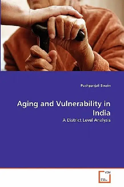Aging and Vulnerability in India by Pushpanjali Swain