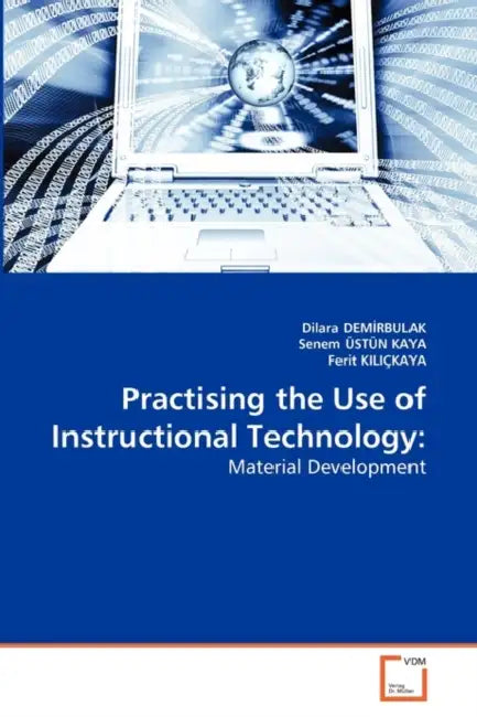 Practising the Use of Instructional Technology by Dilara Demİrbulak, Senem Üstün Kaya, Ferit Kiliçkaya