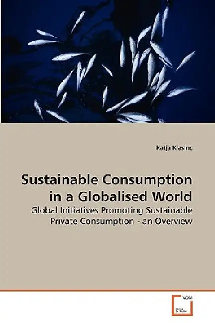 Sustainable Consumption in a Globalised World by Katja Klasinc