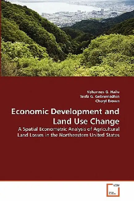 Economic Development and Land Use Change by Yohannes G. Hailu, Tesfa G. Gebremedhin, Cheryl Brown