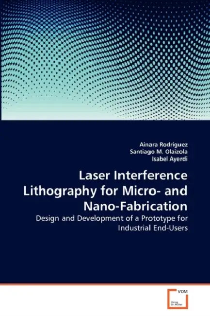 Laser Interference Lithography for Micro- and Nano-Fabrication by Ainara Rodriguez, Santiago M. Olaizola, Isabel Ayerdi