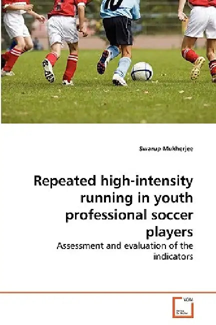 Repeated high-intensity running in youth professional soccer players by Swarup Mukherjee