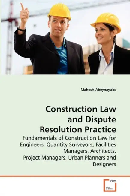 Construction Law and Dispute Resolution Practice by Mahesh Abeynayake
