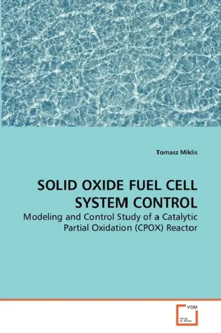 Solid Oxide Fuel Cell System Control by Tomasz Miklis
