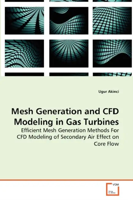 Mesh Generation and CFD Modeling in Gas Turbines by Ugur Akinci